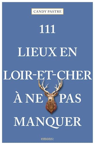 111 Lieux en Loir-et-Cher à ne pas manquer